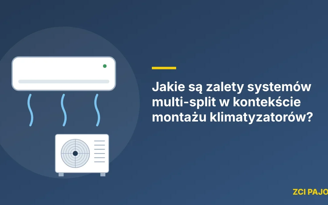 Jakie są zalety systemów multi-split w kontekście montażu klimatyzatorów?