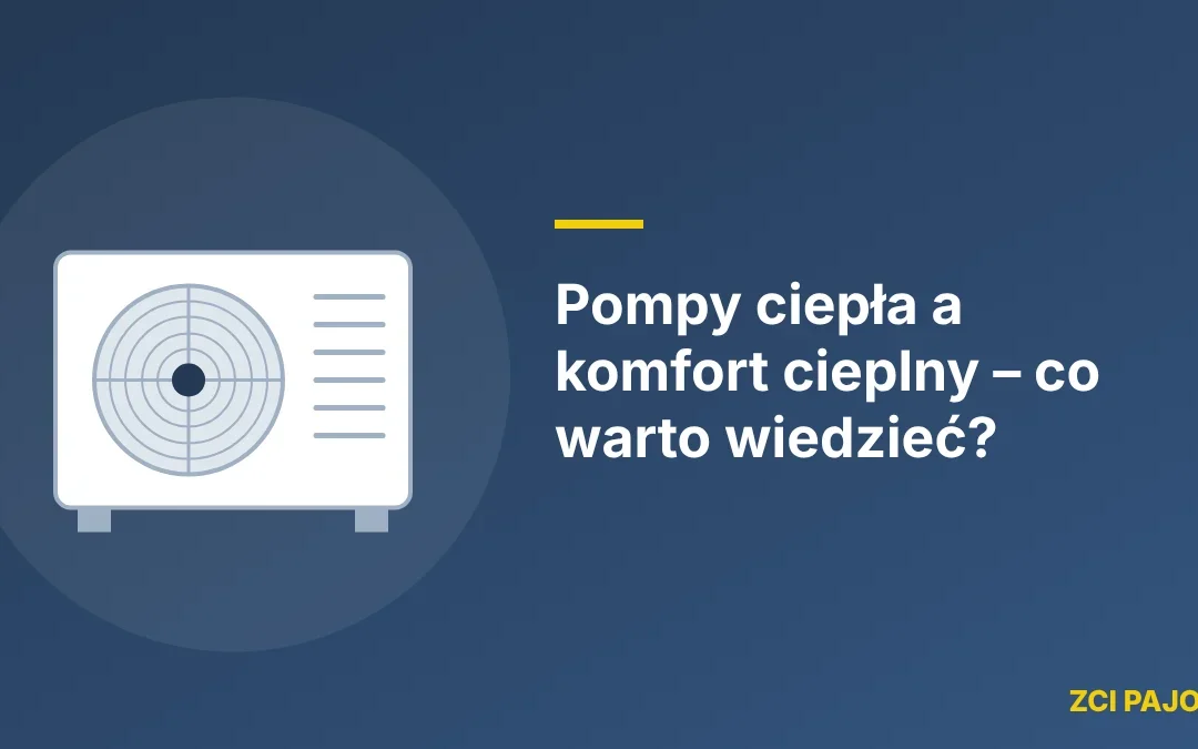 Pompy ciepła a komfort cieplny – co warto wiedzieć?